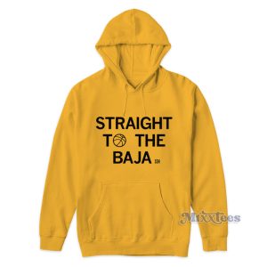 Straight To The Baja Hoodie 1