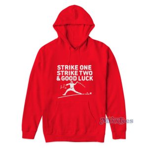 Strike One Strike Two And Good Luck Hoodie 1 Strike One Strike Two And Good Luck Hoodie 2