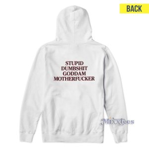 Stupid Dumbshit Goddam Motherfucker Hoodie for Unisex