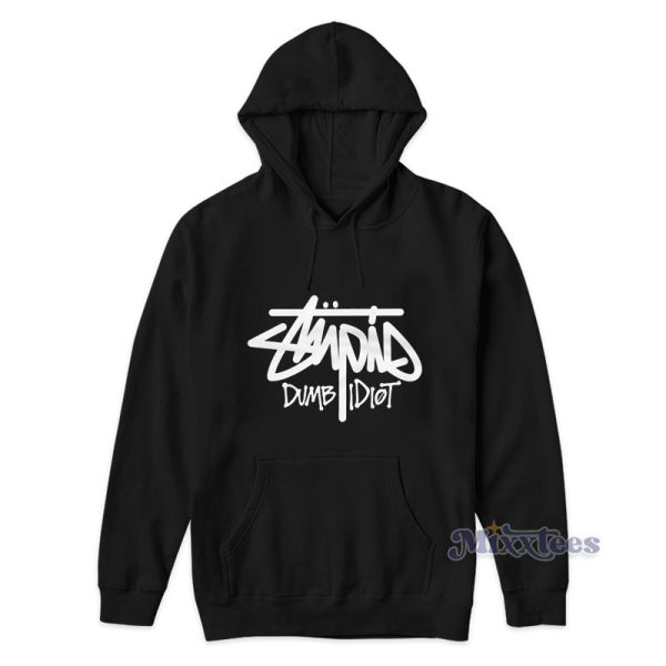 Stupid Stussy Dumb Idiot Hoodie For Unisex