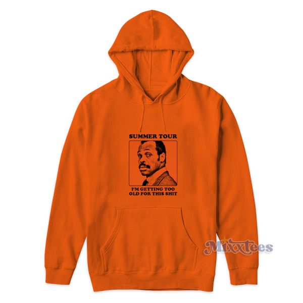 Summer Tour I’m Getting Too Old For This Shit Hoodie