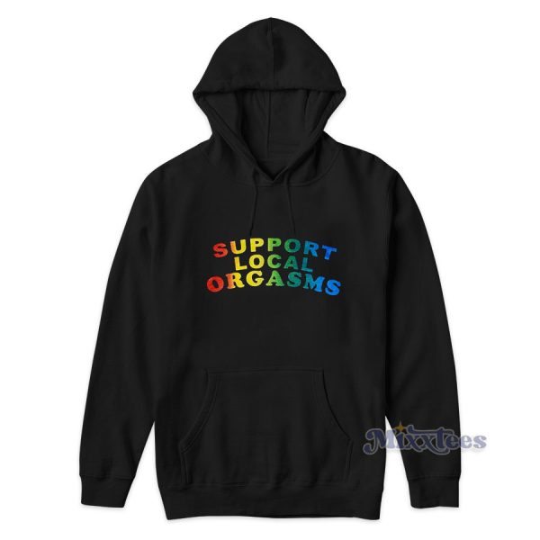 Support Local Orgasms Hoodie for Unisex