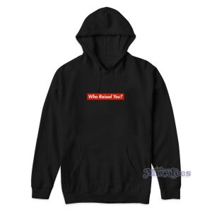 TK Kirkland Who Raised You Supreme Parody Hoodie 1