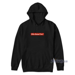 TK Kirkland Who Raised You Supreme Parody Hoodie 2