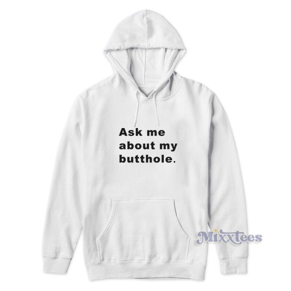 TUSHY Butthole Ask Me About My Butthole Hoodie