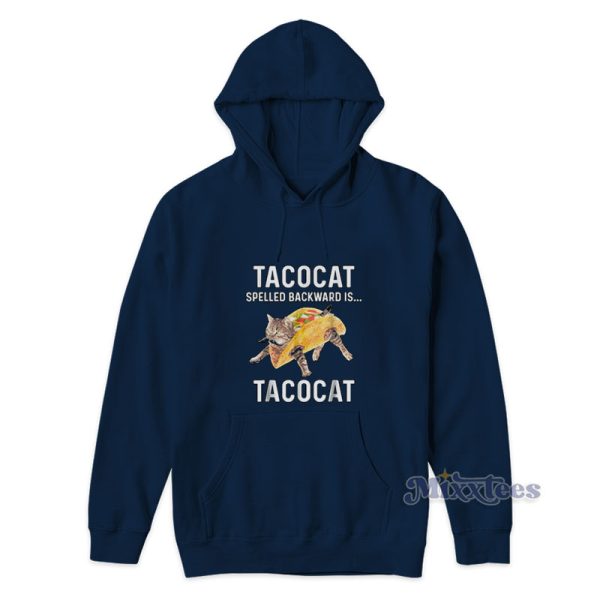 Taco Cat Spelled Backwards Is Tacocat Hoodie