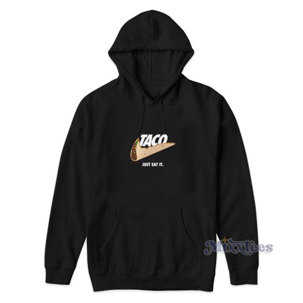 Taco Just Eat Hoodie for Unisex