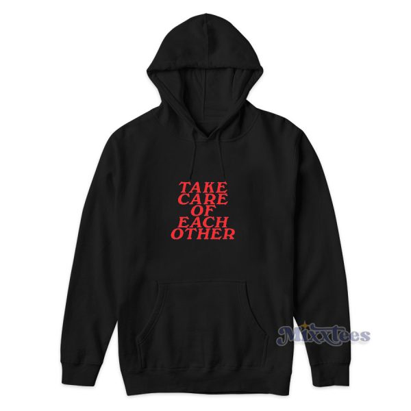 Take Care Of Each Other Hoodie Cheap Custom