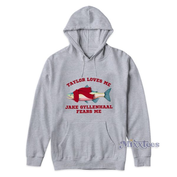 Taylor Loves Me Jake Gyllenhaal Fears Me Hoodie