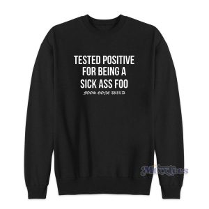 Tested Positive For Being a Sick Ass Foo Sweatshirt 1 Tested Positive For Being a Sick Ass Foo Sweatshirt 2