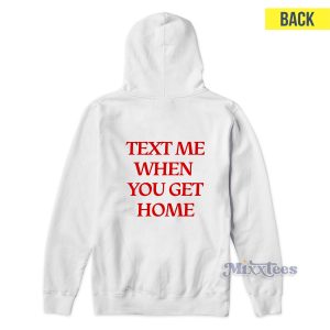 Text Me When You Get Home Hoodie for Unisex 1