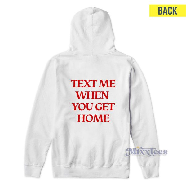 Text Me When You Get Home Hoodie for Unisex