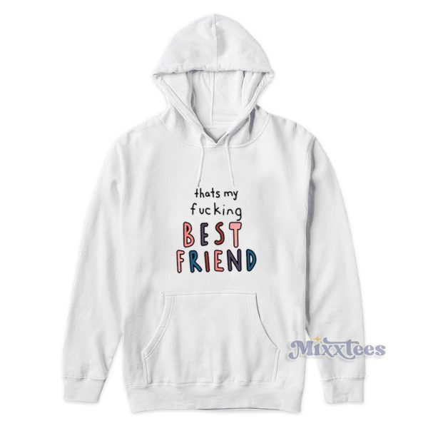 Thats My Fucking Best Friend Hoodie