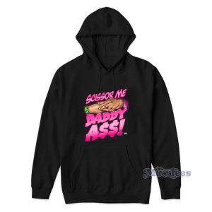 The Acclaimed Scissor Me Daddy Ass Hoodie 1