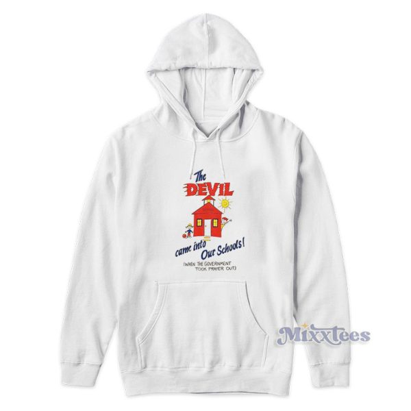 The Devil Came Into Our Schools Hoodie For Unisex