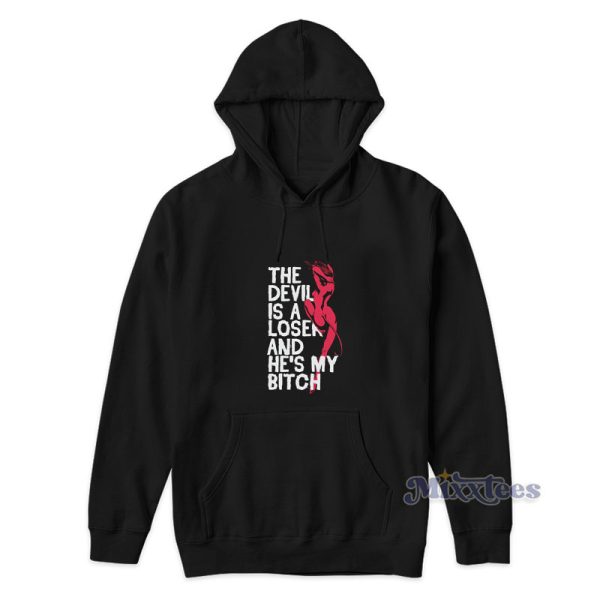 The Devil Is A Loser And He’s My Bitch Hoodie