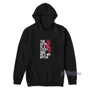The Devil Is A Loser And Hes My Bitch Hoodie 2