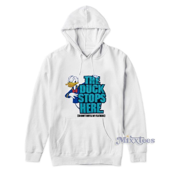 The Duck Stops Here So Don’t Ruffle My Feathers Hoodie