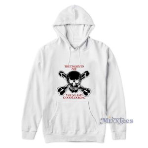 The Dwarves Are Young And Good Looking Hoodie 2