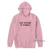 The Future Is Female Hoodie For Unisex