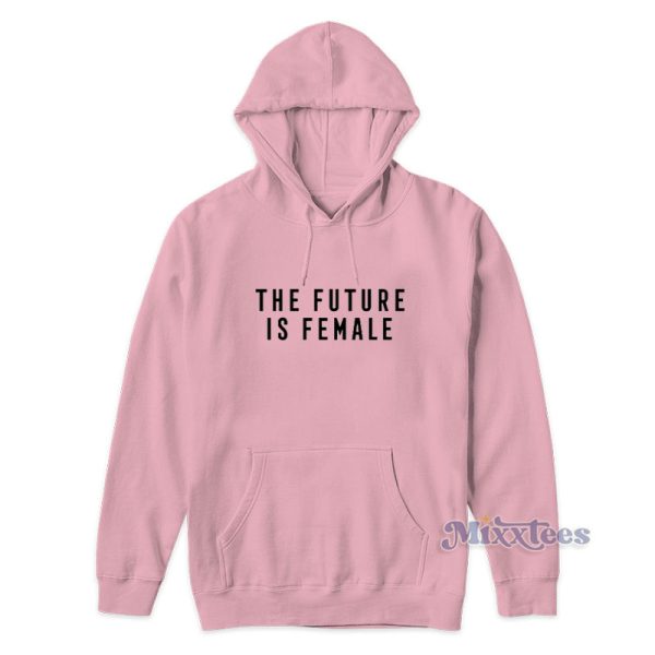 The Future Is Female Hoodie For Unisex