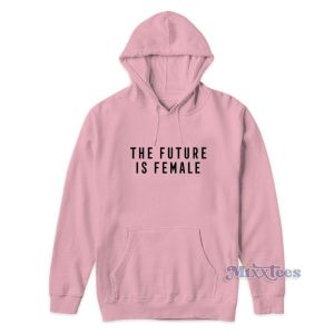 The Future Is Female Hoodie For Unisex 2
