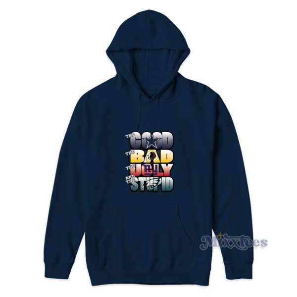 The Good Bad Ugly And Stupid NFL Dallas Cowboys Hoodie