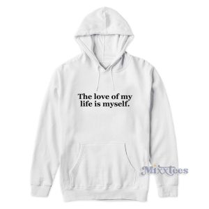 The Love Of My Life Is Myself Hoodie For Unisex 1