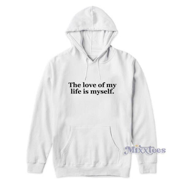 The Love Of My Life Is Myself Hoodie For Unisex