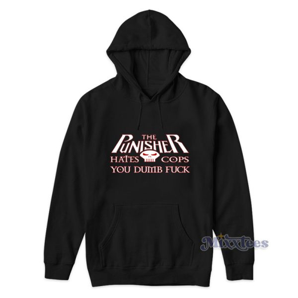 The Punisher Hates Cops You Dumb Fuck Hoodie