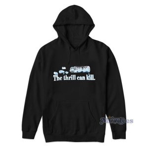 The Thrill Can Kill Hoodie For Unisex 2