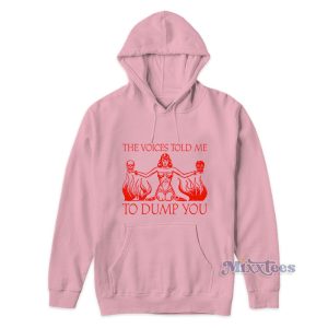 The Voices Told Me To Dump You Hoodie 1