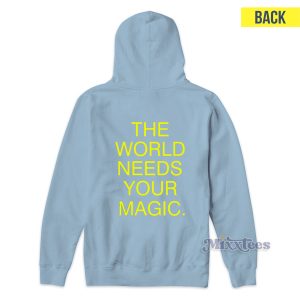 The World Needs Your Magic Hoodie 2