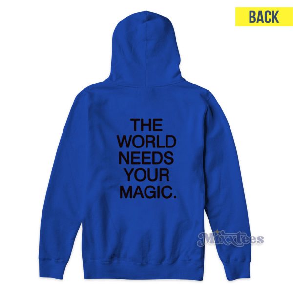 The World Needs Your Magic Hoodie for Unisex