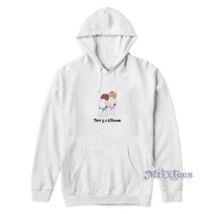 There Is Difference Hoodie For Unisex