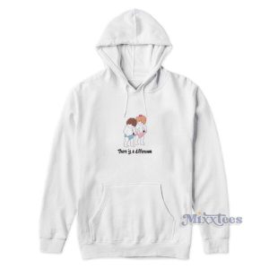 There Is Difference Hoodie For Unisex