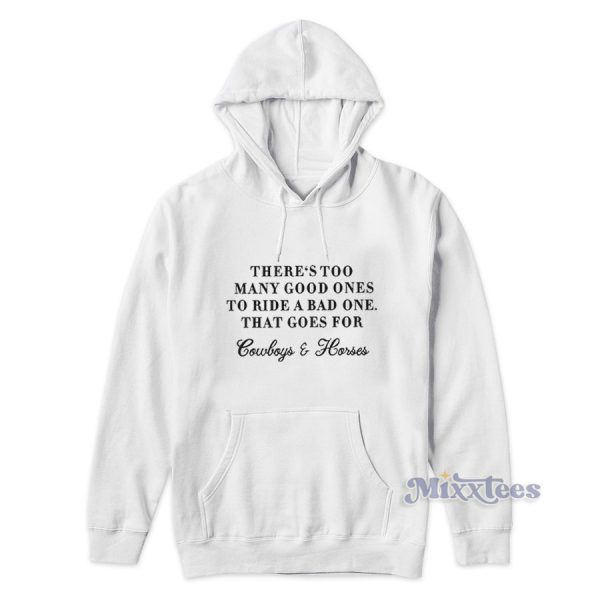 There Too Many Good Ones To Ride A Bad One Hoodie