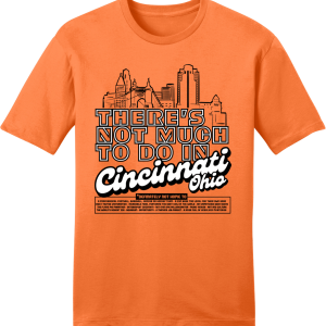 Theres Not Much To Do In Cincinnati 1