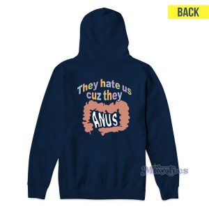They Hate Us Cuz They Anus Hoodie 1