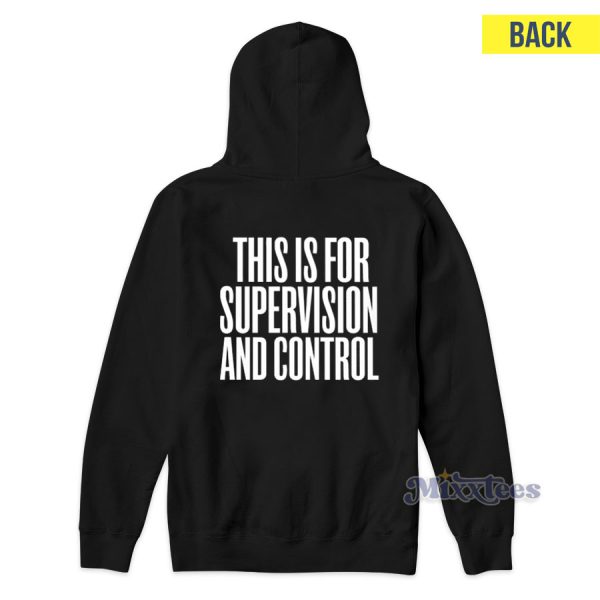 This Is For Supervision And Control Hoodie