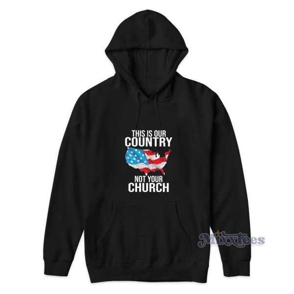 This Is Our Country Not Your Church Hoodie