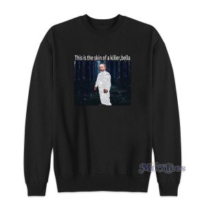 This Is The Skin Of A Killer Bella Robert Pattinson Meme Sweatshirt 2