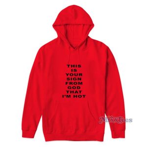 This Is Your Sign From God That Im Hot Hoodie 2
