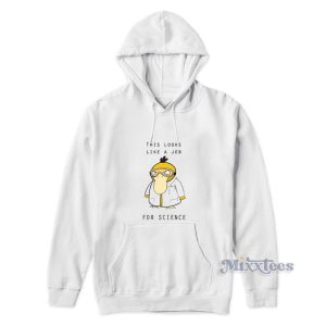 This Looks Like A Job For Science Hoodie 1