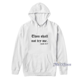 Thou Shalt Not Try Me Mood 247 Hoodie for Unisex