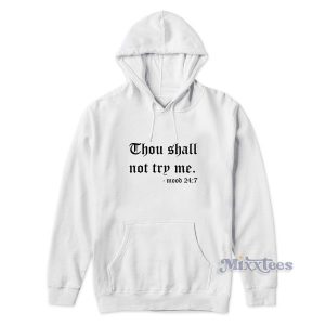 Thou Shalt Not Try Me Mood 247 Hoodie for Unisex