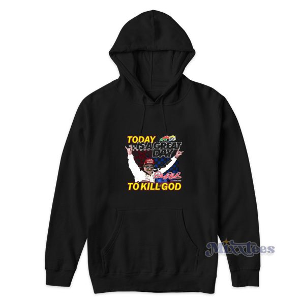 Today Is A Great Day To Kill God Hoodie For Unisex