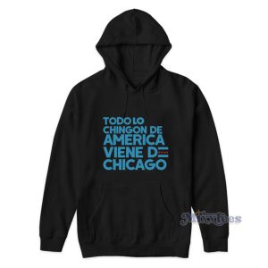 Todo Lo Chingon De America Viene De Chicago Hoodie 2