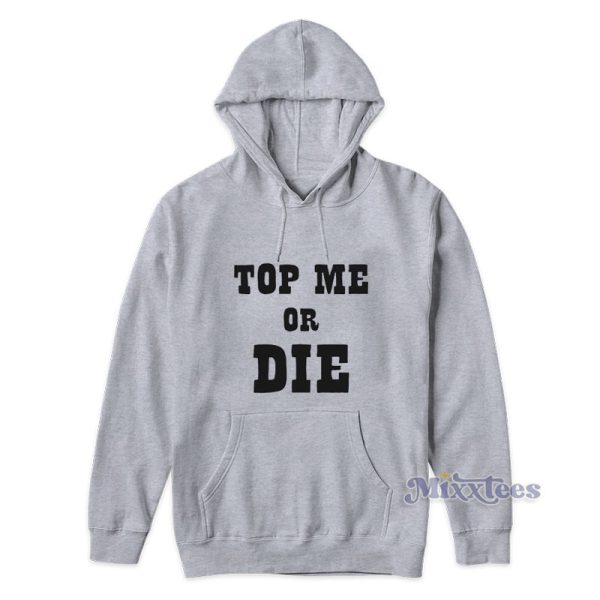 Top Me Or Die Hoodie For Unisex