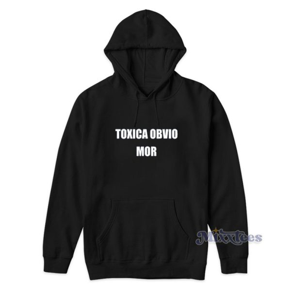 Toxica Obvio Mor Hoodie For Unisex